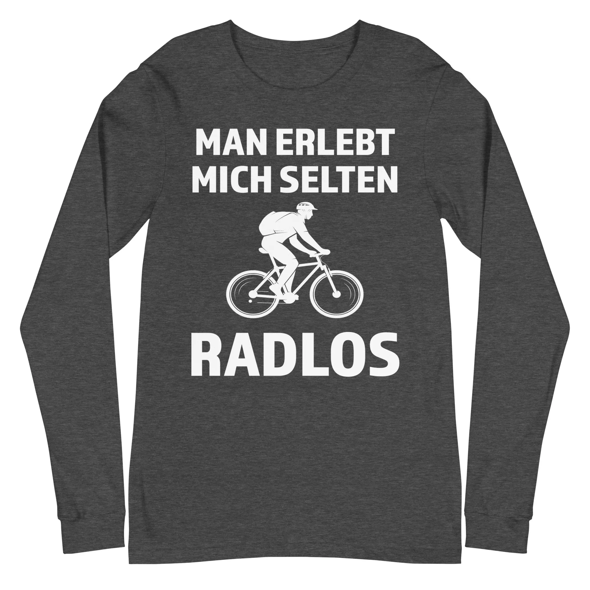 Man erlebt mich selten radlos - Longsleeve (Unisex)